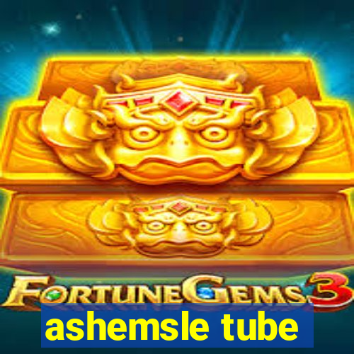 ashemsle tube